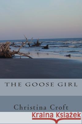 The Goose Girl Christina Croft 9781515016571 Createspace - książka