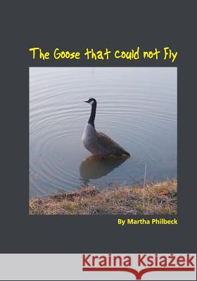 The Goose that could not fly: The saga of a late achiever Philbeck, Martha 9781451505672 Createspace Independent Publishing Platform - książka