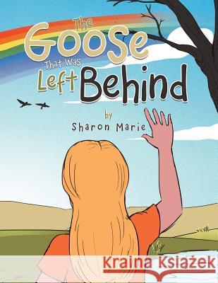 The Goose That Was Left Behind Sharon Marie 9781984542144 Xlibris Us - książka