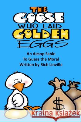 The Goose Who Laid Golden Eggs An Aesop Fable To Guess the Moral Linville, Rich 9781724752796 Createspace Independent Publishing Platform - książka