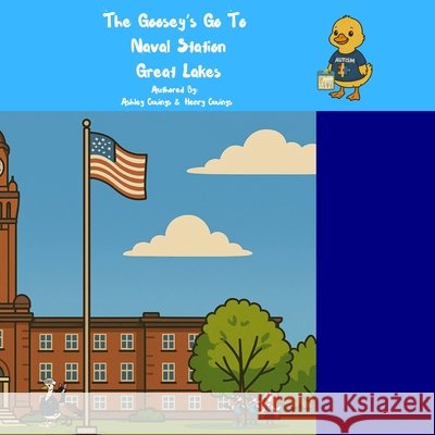 The Goosey's Go to Naval Station Great Lakes Owings, Ashley N., Owings, Henry 9798295609589 Ashley Owings - książka