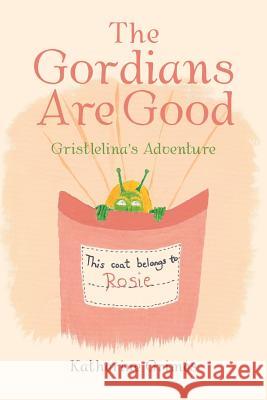 The Gordians Are Good: Gristlelina's Adventure Katherine Grimes   9781728385488 Authorhouse UK - książka