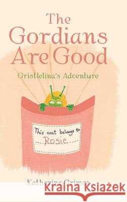 The Gordians Are Good: Gristlelina's Adventure Katherine Grimes   9781728385495 Authorhouse UK - książka