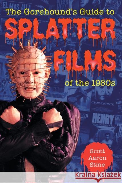 The Gorehound's Guide to Splatter Films of the 1980s Scott Aaron Stine 9780786415328 McFarland & Company - książka