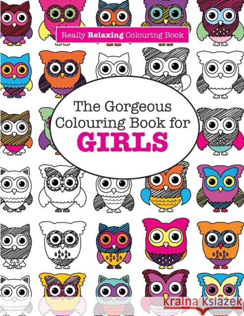 The Gorgeous Colouring Book for GIRLS (A Really RELAXING Colouring Book) James, Elizabeth 9781908707970 Kyle Craig Publishing - książka