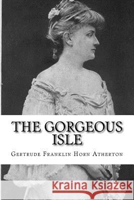 The Gorgeous Isle Gertrude Franklin Horn Atherton 9781981799060 Createspace Independent Publishing Platform - książka
