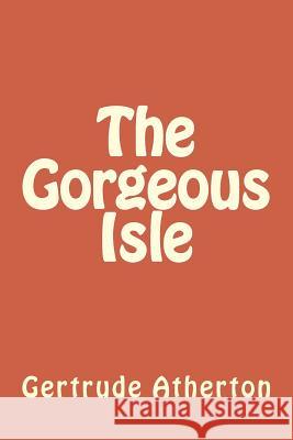 The Gorgeous Isle Gertrude Franklin Horn Atherton 9781984375162 Createspace Independent Publishing Platform - książka