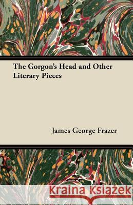 The Gorgon's Head and Other Literary Pieces James George Frazer 9781447445296 Ehrsam Press - książka