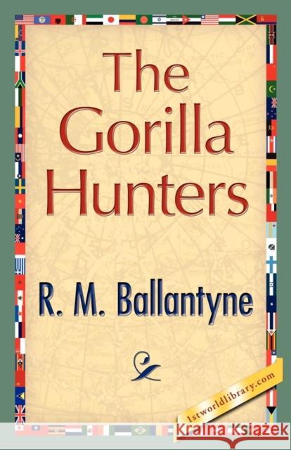 The Gorilla Hunters M. Ballantyne R Library 1stworl 9781421896748 1st World Library - książka