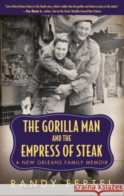 The Gorilla Man and the Empress of Steak: A New Orleans Family Memoir Randy Fertel 9781496804136 University Press of Mississippi - książka