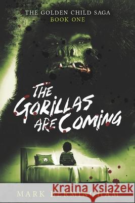 The Gorillas Are Coming: The Golden Child Saga Book One Mark Bermingham 9780578914619 Mark Bermingham - książka