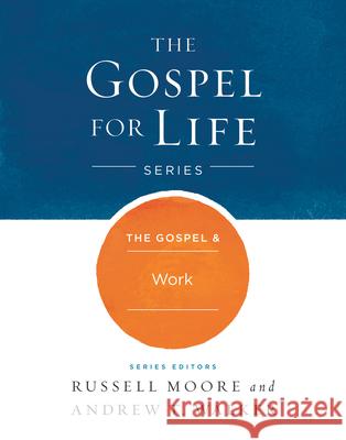 The Gospel & Work Russell D. Moore Andrew T. Walker 9781433690488 B&H Publishing Group - książka