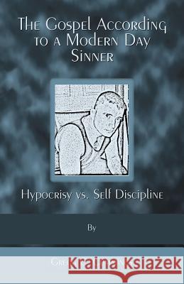 The Gospel According to a Modern Day Sinner Gregg C. Cummings 9781412058391 Trafford Publishing - książka