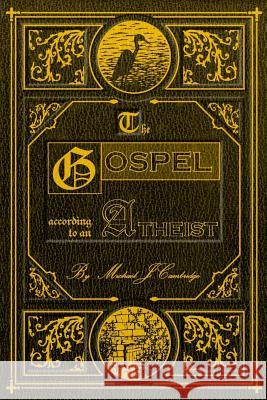 The Gospel According To An Atheist: A Personal Tale of a Life-Saving Death Cambridge, Michael J. 9781484154557 Createspace - książka