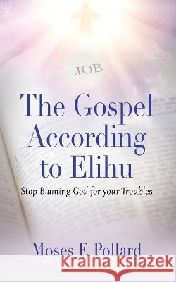 The Gospel According to Elihu Moses Pollard 9781958877098 Booklocker.com - książka