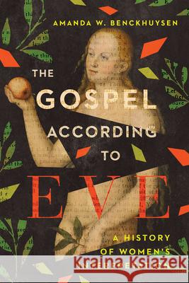 The Gospel According to Eve – A History of Women`s Interpretation Amanda W. Benckhuysen 9780830852277 IVP Academic - książka