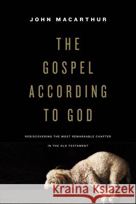 The Gospel According to God: Rediscovering the Most Remarkable Chapter in the Old Testament  9781433587252 Crossway - książka