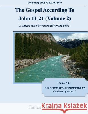 The Gospel According To John 11-21 (Volume 2): A unique verse-by-verse study of the Bible Bussard, James 9781505396508 Createspace - książka