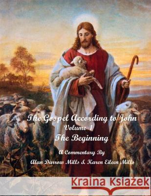 The Gospel According to John: The Beginning Alan Darrrow Mills Karen Eileen Mills 9781545185049 Createspace Independent Publishing Platform - książka
