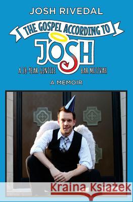 The Gospel According to Josh: A 28-Year Gentile Bar Mitzvah Joshua Rivedal 9780986033803 Skookum Hill - książka