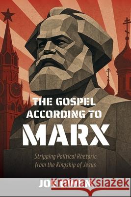 The Gospel according to Marx: Stripping Political Rhetoric from the Kingship of Jesus Joe Owen 9781998711260 Cantaro Publications - książka