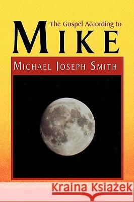 The Gospel According to Mike Michael Joseph Smith 9781441572707 Xlibris Corporation - książka