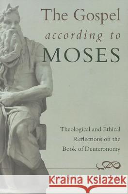 The Gospel According to Moses: Theological and Ethical Reflections on the Book of Deuteronomy Block, Daniel I. 9781610978637 Cascade Books - książka