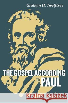 The Gospel According to Paul Graham H Twelftree 9781532687044 Cascade Books - książka