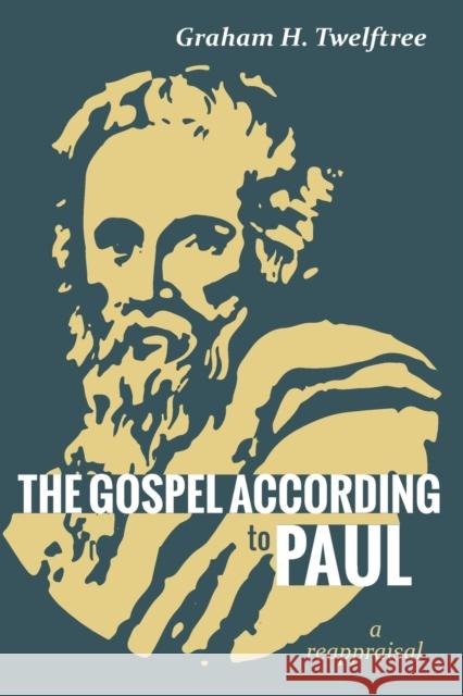 The Gospel According to Paul: A Reappraisal Graham H. Twelftree 9781532687037 Cascade Books - książka