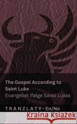 The Gospel According to Saint Luke / Evangeliet if?lge Sankt Lukas (The Bible / Bibelen): Tranzlaty English Norsk Kjv                                      Tranzlaty 9781805729860 Tranzlaty - książka