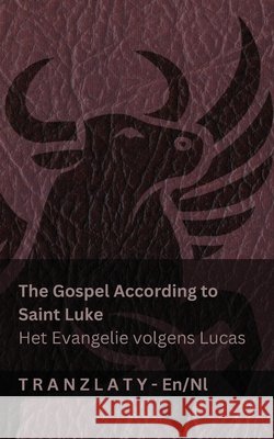The Gospel According to Saint Luke / Het Evangelie volgens Lucas (The Bible / De Bijbel): Tranzlaty English Nederlands Kjv                                      Tranzlaty 9781805729617 Tranzlaty - książka