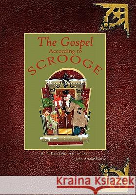 The Gospel According to Scrooge: A Dickens of a tale Worre, John Arthur 9781452077932 Authorhouse - książka