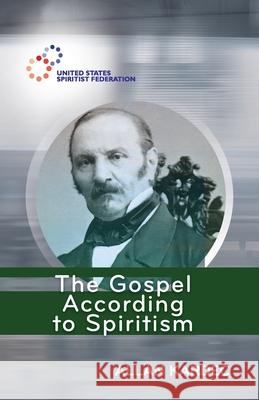 The Gospel According to Spiritism Allan Kardec, H M Monteiro 9781948109178 United States Spiritist Council - książka