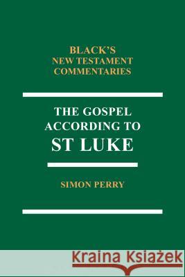 The Gospel According to St Luke Simon Perry 9780567669278 T & T Clark International - książka