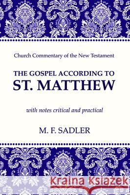 The Gospel According to St. Matthew: With Notes Critical and Practical Sadler, M. F. 9781625649652 Wipf & Stock Publishers - książka
