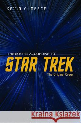 The Gospel According to Star Trek: The Original Crew Kevin C. Neece John Tenuto 9781625640598 Cascade Books - książka