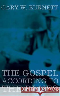 The Gospel According to the Blues Gary W Burnett 9781498222051 Cascade Books - książka