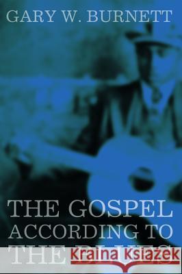 The Gospel According to the Blues Gary W. Burnett 9781620327258 Cascade Books - książka