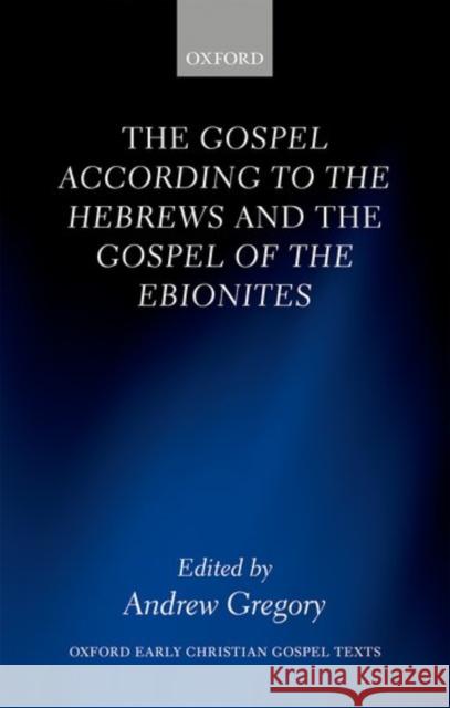 The Gospel According to the Hebrews and the Gospel of the Ebionites Andrew Gregory 9780199287864 Oxford University Press, USA - książka