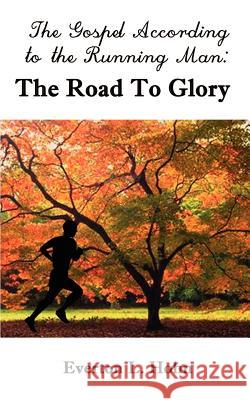 The Gospel According to the Running Man: The Road to Glory Hohn, Everton L. 9780759623101 Authorhouse - książka