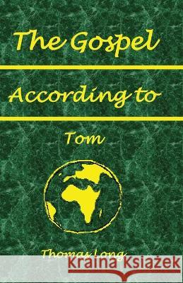 The Gospel According to Tom Thomas R. Long 9780971863101 Tom Long Books - książka