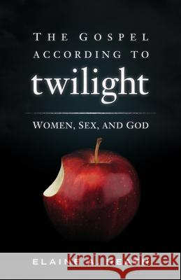 The Gospel according to Twilight: Women, Sex, and God Elaine A. Heath 9780664236786 Westminster/John Knox Press,U.S. - książka