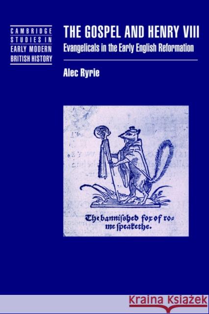 The Gospel and Henry VIII: Evangelicals in the Early English Reformation Ryrie, Alec 9780521823432 Cambridge University Press - książka