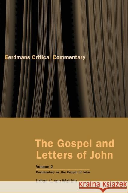 The Gospel and Letters of John, Volume 2: Commentary on the Gospel of John Von Wahlde, Urban C. 9780802822178 Wm. B. Eerdmans Publishing Company - książka