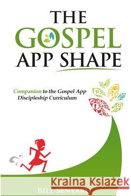 The Gospel App Shape: Companion to the Gospel App Discipleship Curriculum Bill Senyard 9781512177862 Createspace - książka
