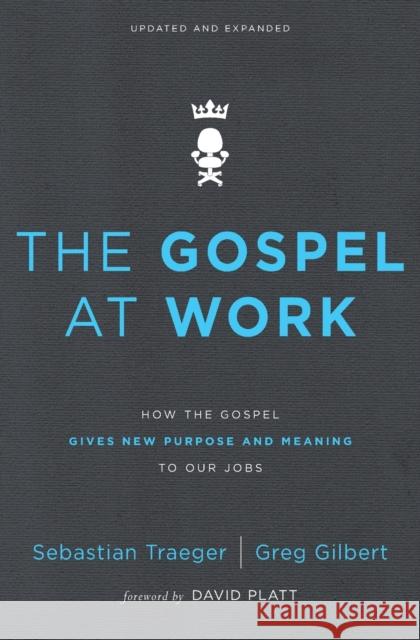 The Gospel at Work: How the Gospel Gives New Purpose and Meaning to Our Jobs Sebastian Traeger Greg D. Gilbert 9780310562078 Zondervan - książka