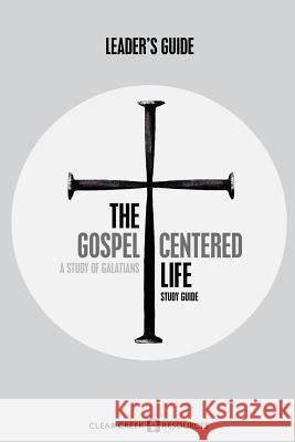 The Gospel-Centered Life: A Study of Galatians (Leader's Guide) Dr Yancey C. Arrington Dr Bruce R. Wesley 9780982551776 Clear Creek Resources - książka