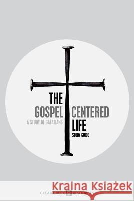 The Gospel-Centered Life: A Study of Galatians (Study Guide) Dr Yancey C. Arrington Dr Bruce R. Wesley 9780982551769 Clear Creek Resources - książka