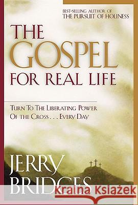 The Gospel for Real Life: Turn to the Liberating Power of the Cross...Every Day Jerry Bridges 9781576835074  - książka