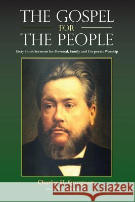 The Gospel for the People: Sixty Short Sermons Spurgeon, Charles H. 9781599252841 Solid Ground Christian Books - książka